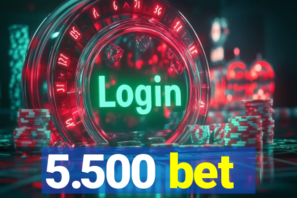 5.500 bet