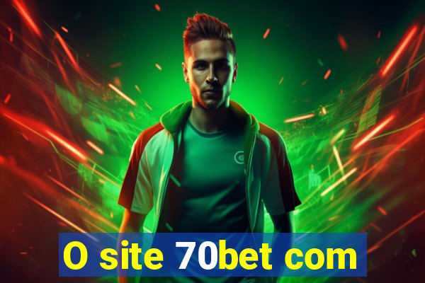 O site 70bet com