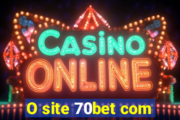 O site 70bet com