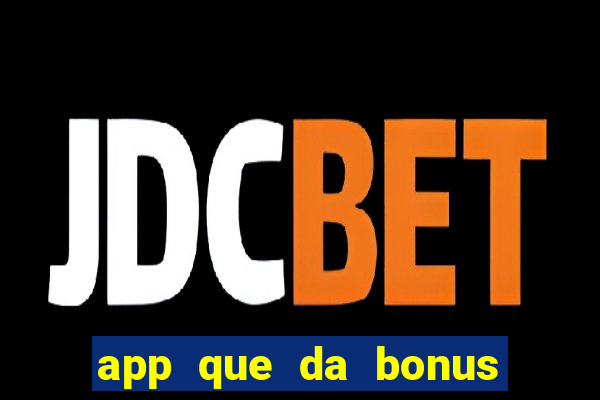 app que da bonus no cadastro