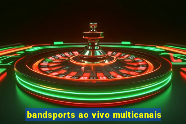 bandsports ao vivo multicanais