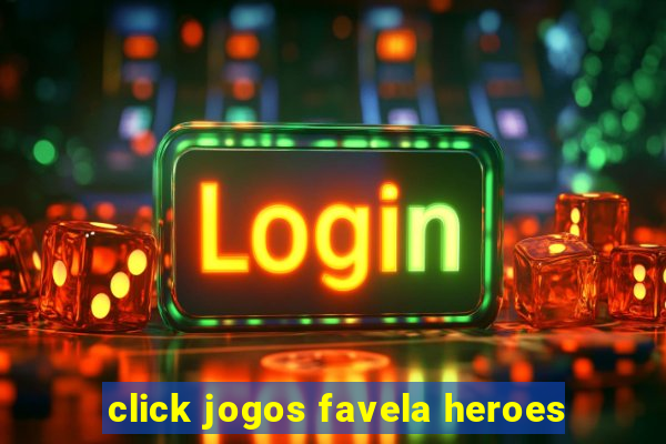 click jogos favela heroes