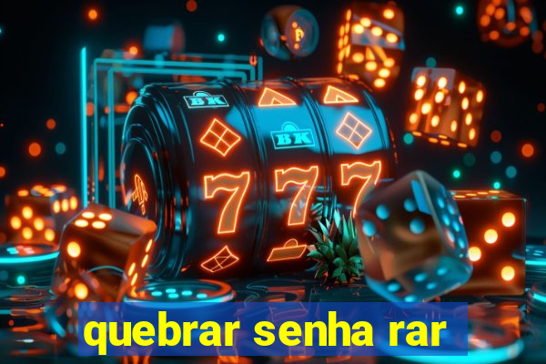 quebrar senha rar