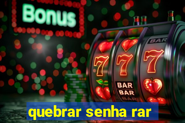 quebrar senha rar