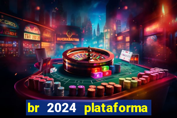 br 2024 plataforma de jogos