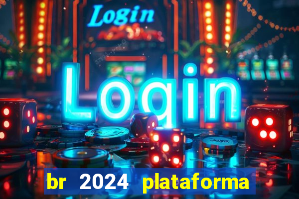 br 2024 plataforma de jogos