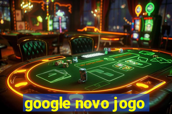 google novo jogo