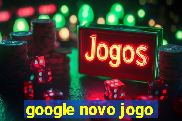 google novo jogo