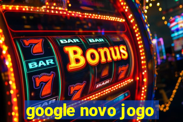 google novo jogo