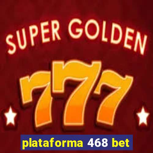 plataforma 468 bet