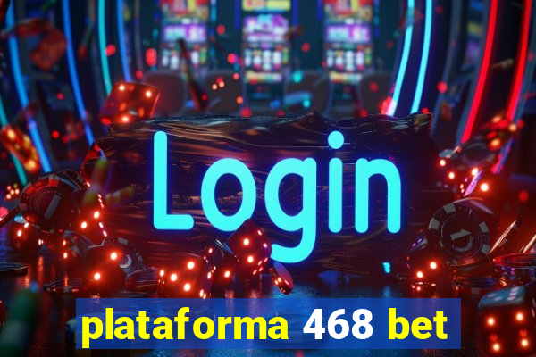 plataforma 468 bet