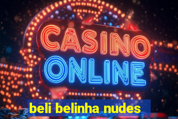 beli belinha nudes