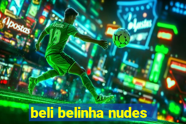 beli belinha nudes