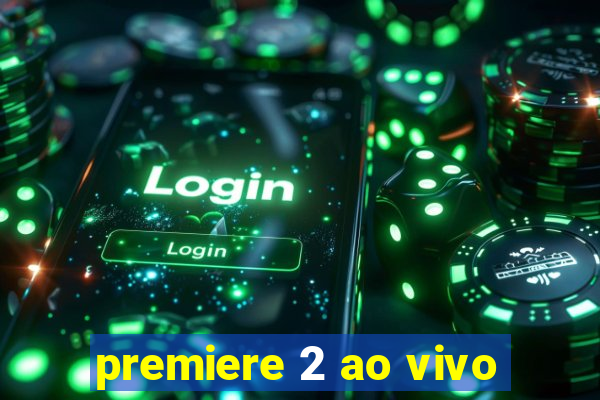 premiere 2 ao vivo