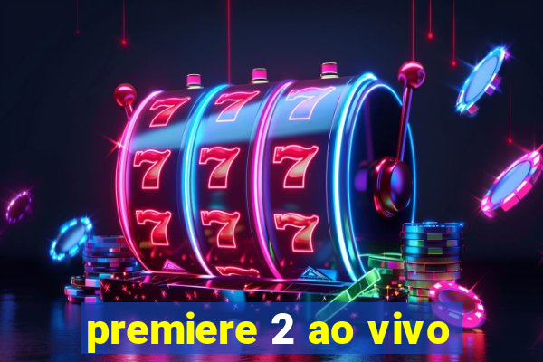 premiere 2 ao vivo