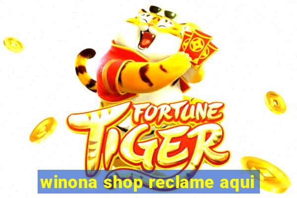 winona shop reclame aqui