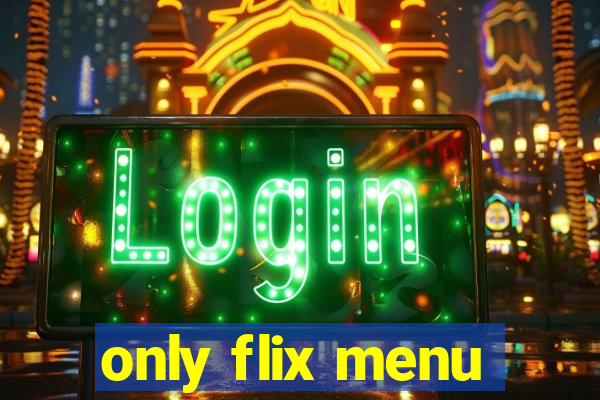 only flix menu