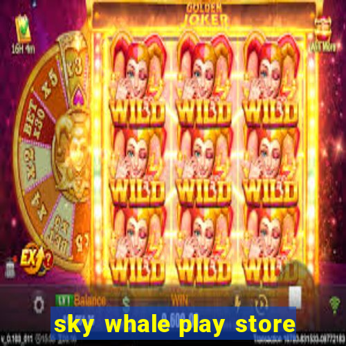 sky whale play store