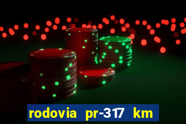 rodovia pr-317 km 155 onde fica