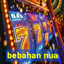 bebahan nua