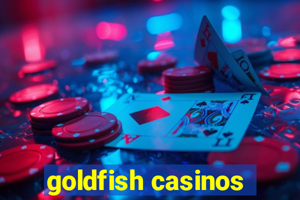 goldfish casinos