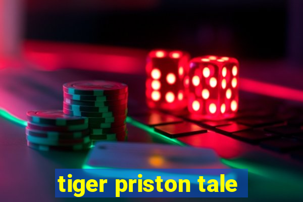 tiger priston tale