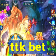 ttk bet