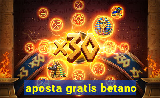 aposta gratis betano