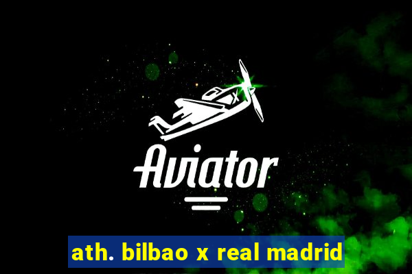 ath. bilbao x real madrid