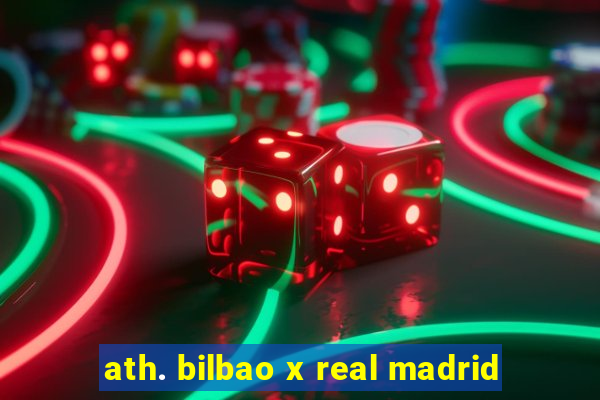 ath. bilbao x real madrid