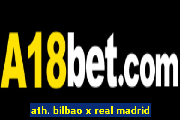 ath. bilbao x real madrid