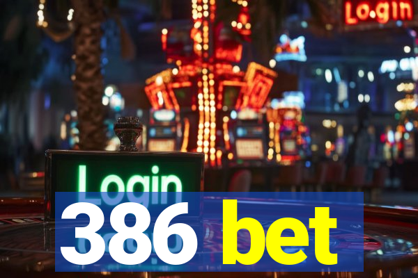 386 bet