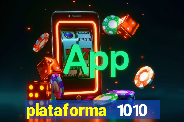 plataforma 1010 jogo do tigre