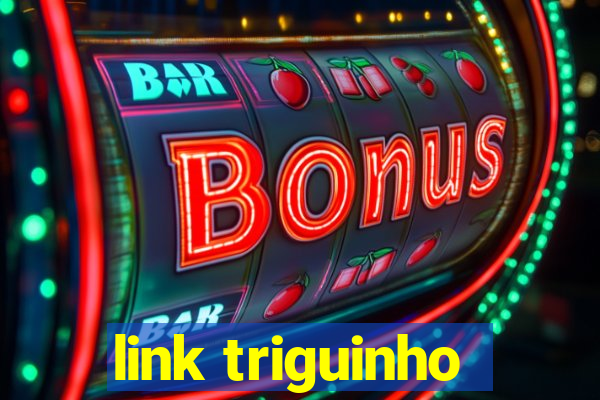 link triguinho