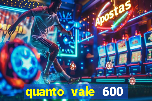 quanto vale 600 mil cruzeiros em reais