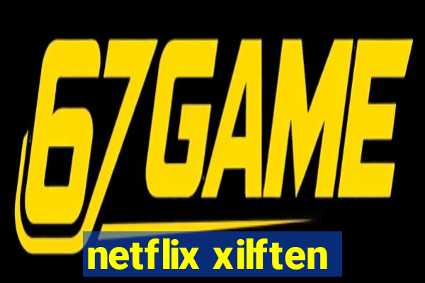 netflix xilften