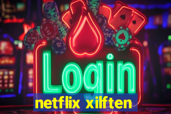 netflix xilften