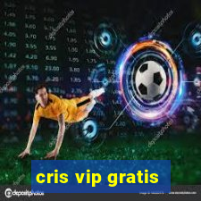 cris vip gratis