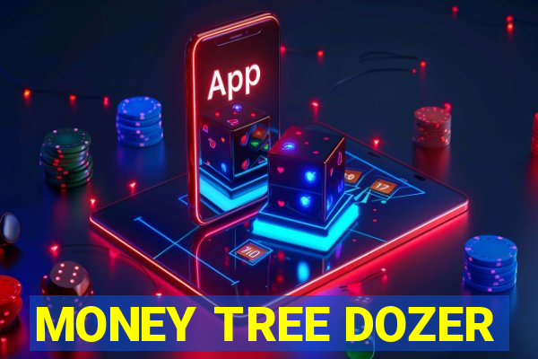 MONEY TREE DOZER