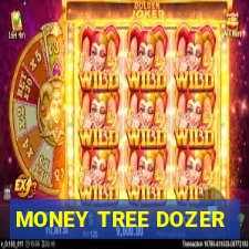 MONEY TREE DOZER