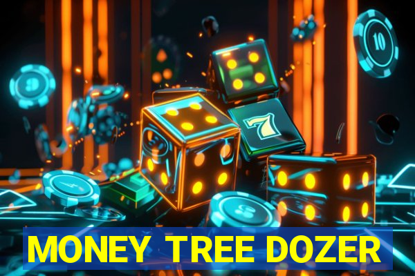 MONEY TREE DOZER