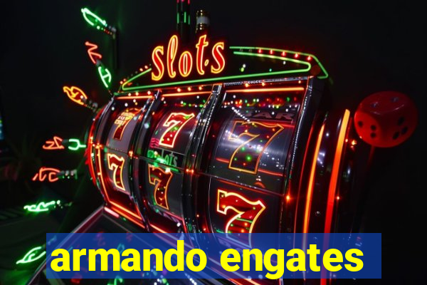 armando engates