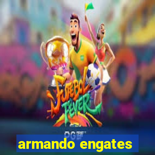 armando engates