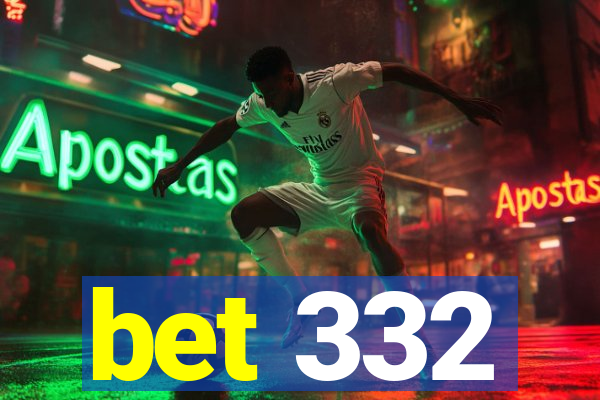 bet 332