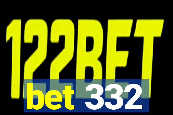 bet 332