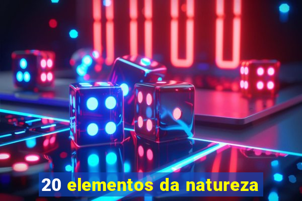 20 elementos da natureza