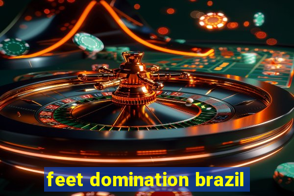 feet domination brazil