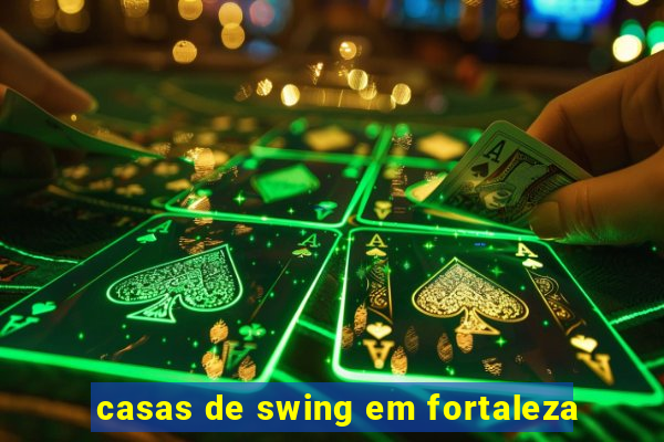 casas de swing em fortaleza