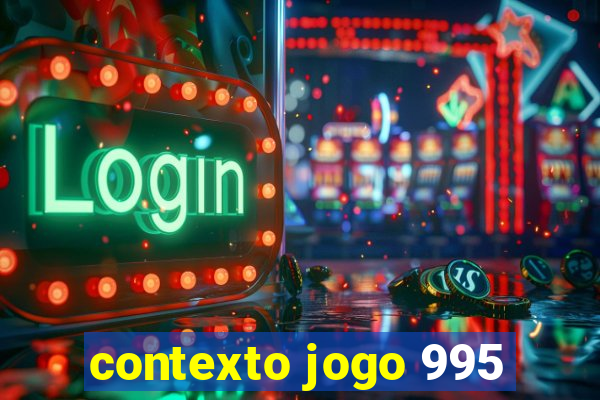 contexto jogo 995