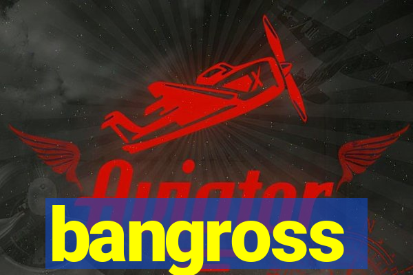 bangross